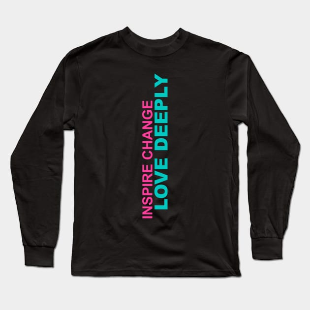 'Inspire Change. Love Deeply' PTSD Mental Health Shirt Long Sleeve T-Shirt by ourwackyhome